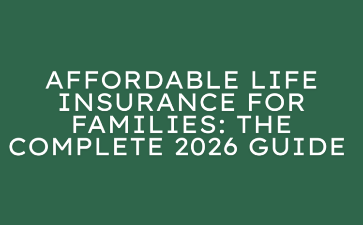  Affordable Life Insurance for Families: The Complete 2026 Guide by AlaraBenefits