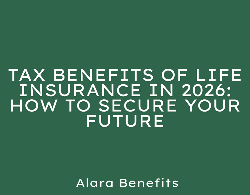 Tax Benefits of Life Insurance in 2026: How to Secure Your Future