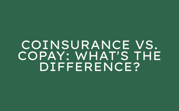  Copay vs Coinsurance: What’s the Difference?