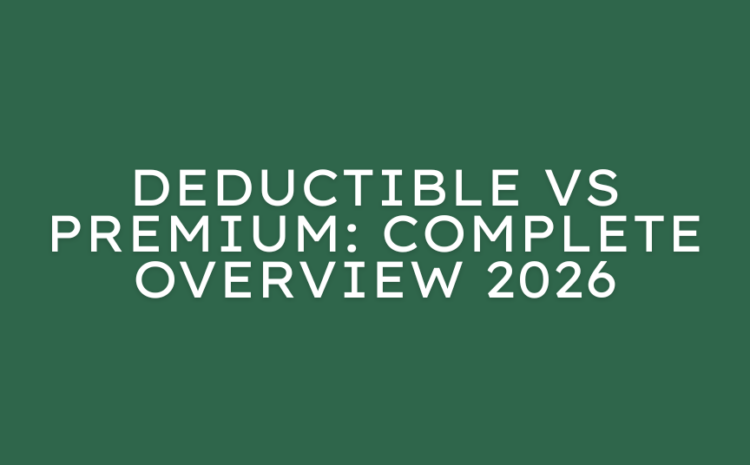  Deductible vs Premium: Complete Overview 2026