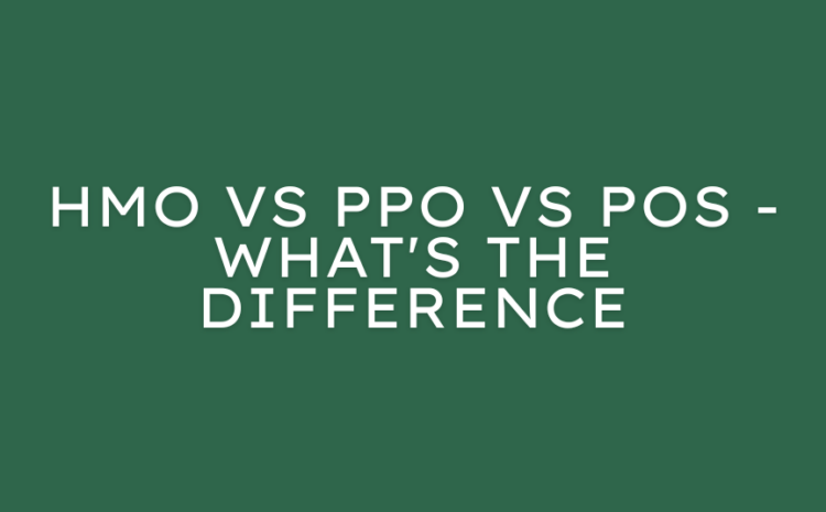  HMO vs PPO vs POS – What’s the Difference