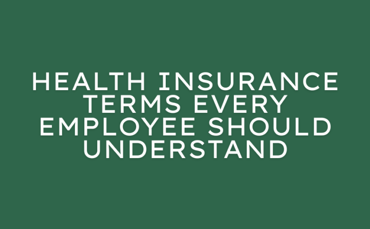  Health Insurance Terms Every Employee Should Understand
