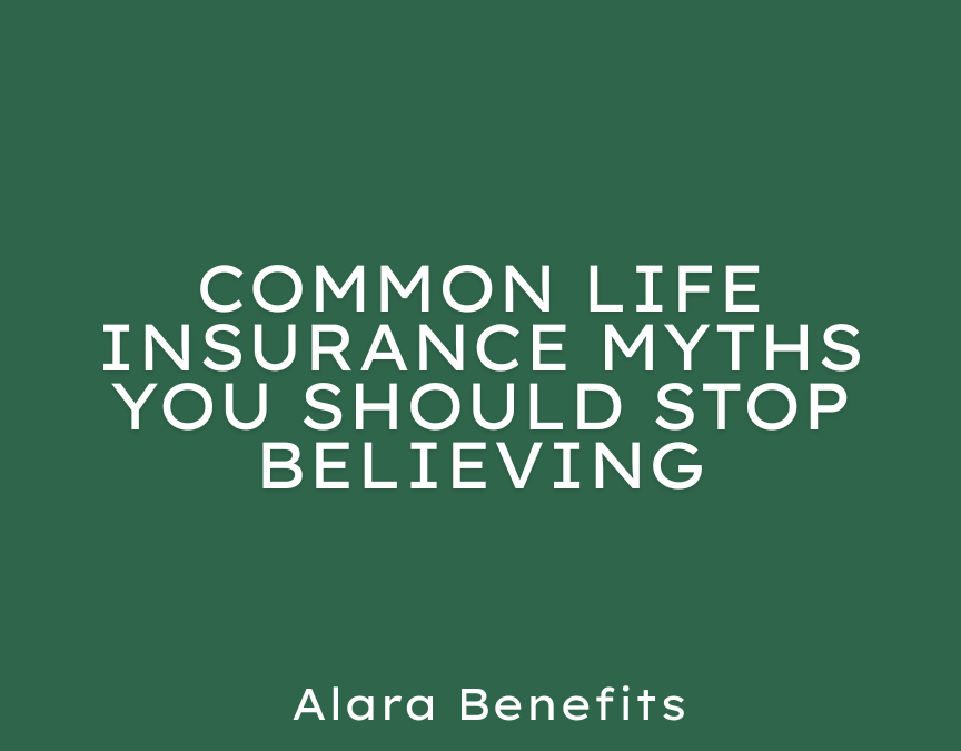 Common Life Insurance Myths You Should Stop Believing