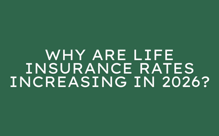  Why Are Life Insurance Rates Increasing in 2026?