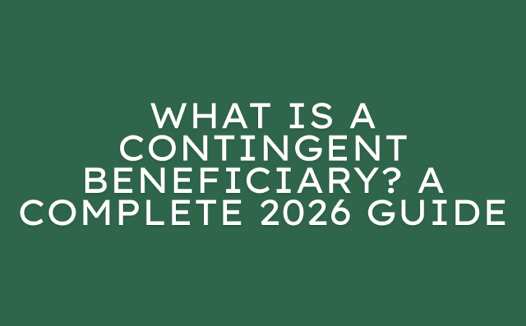  What Is a Contingent Beneficiary? A Complete 2026 Guide (Alara Benefits)