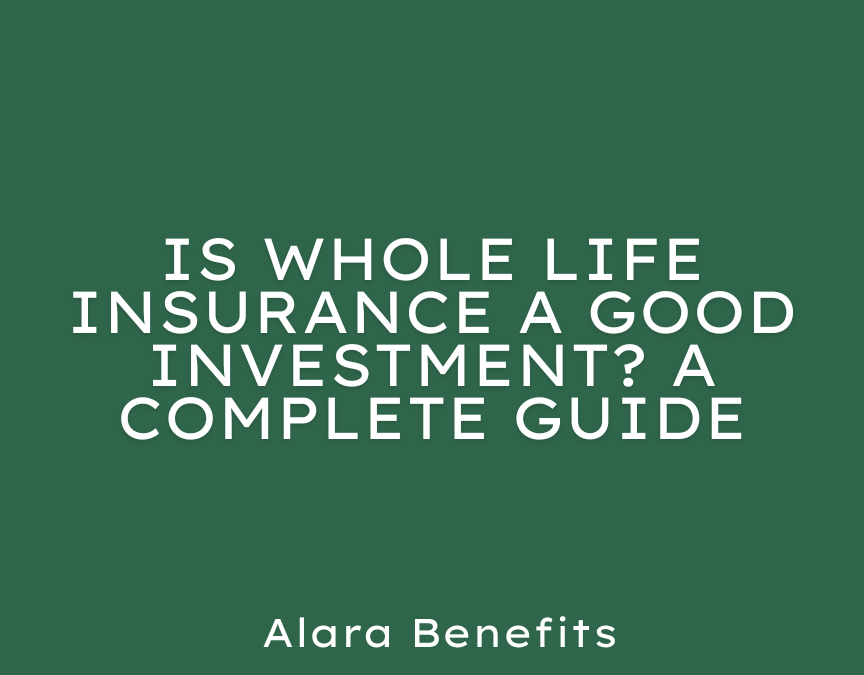 Is Whole Life Insurance a Good Investment? A Complete Guide